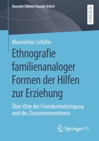 Ethnografie familienanaloger Formen der Hilfen zur Erziehung: Über Orte der Fremdunterbringung und des Zusammenwohnens (Kasseler Edition Soziale Arbeit) 3658335661 Book Cover