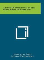 A Study of Participants in the Great Books Program, 1957 1258239515 Book Cover