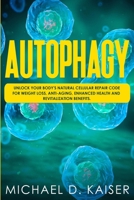 Autophagy: Unlock Your Body's Natural Cellular Repair Code For Weight Loss, Anti-Aging, Enhanced Health and Revitalization Benefits. 108733411X Book Cover