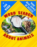 Word Search About Animals + 500 Word And More Huge Supply of Puzzles: 50 Engaging Word Search Puzzles To Sharpen Your Mind Over 500 Different Words Ab B08SWRFGMT Book Cover
