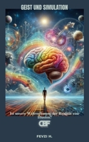 Geist und Simulation: Ist unsere Wahrnehmung der Realität eine Illusion? (German Edition) B0F3HMHYJ6 Book Cover