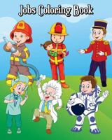 Jobs Coloring Book : Children's Jobs and Careers, Learn about Careers, Fun Early Learning (Perfect for Toddler, Kids Ages 2-4, 4-8) 1720669503 Book Cover