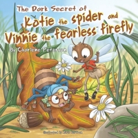 The Dark Secret Of Kotie The Spider And Vinnie The Fearless Firefly B0DQG3JFNP Book Cover