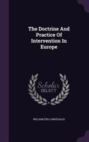 The Doctrine And Practice Of Intervention In Europe... 1347845305 Book Cover