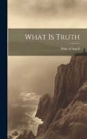 What Is Truth? 1177093766 Book Cover