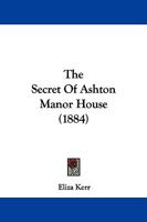 The Secret Of Ashton Manor House 1279401176 Book Cover