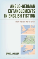 Anglo-German Entanglements in English Fiction: From the Cold War to Brexit (New Critical Humanities) 1666934887 Book Cover