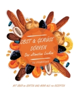 Obst  Gemüse dörren: Das Ultimative Lexikon 3753490245 Book Cover