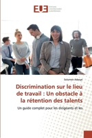 Discrimination sur le lieu de travail : Un obstacle à la rétention des talents: Un guide complet pour les dirigeants et les (French Edition) 6139567661 Book Cover