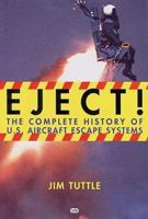 Eject!: The Complete History of U.S. Aircraft Escape Systems 0760311854 Book Cover