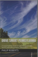 Drive Smart Pennsylvania: A Comprehensive Guide to Safe Driving and DMV Success with past questions and answers (drivers handbook for both truck, commercial, and private drivers:) B0DT1GZ89R Book Cover