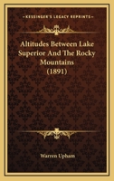 Altitudes Between Lake Superior And The Rocky Mountains 1165269856 Book Cover