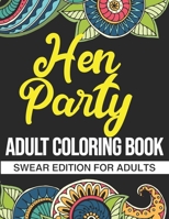 Hen Party Adult Coloring Book: Swear Edition For Adults: A Funny Hen Party Gift For Bachelorette Parties B08L6DJV5Z Book Cover