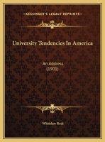 University Tendencies in America. An Address Delivered at Leland Stanford, Jr., University, April 19, 1901 1169427618 Book Cover