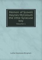 Memoir of Scovell Haynes McCollum the Little Syracuse Boy Volume 1 5518882459 Book Cover