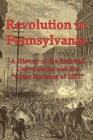 Revolution in Pennsylvania: A History of the Railroad Union Strike and the Great Uprising of 1877 1610010132 Book Cover