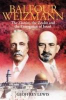 Balfour and Weizmann: The Zionist, the Zealot and the Emergence of Israel 1847250408 Book Cover