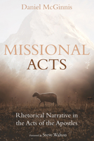 Missional Acts: Rhetorical Narrative in the Acts of the Apostles 172527843X Book Cover