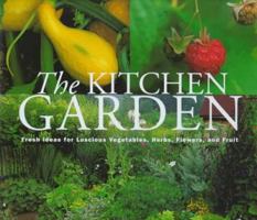 The Kitchen Garden: Fresh Ideas for Luscious Vegetables, Herbs, Flowers, and Fruit 1567995322 Book Cover