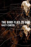 The Bird Flies to God 0595350488 Book Cover