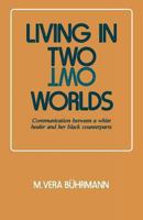 Living in Two Worlds: Communication Between a White Healer and Her Black Counterparts 0933029101 Book Cover