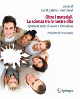 Oltre I Materiali. La Scienza Tra Le Nostre Dita: Quaranta Storie Di Lavoro E Formazione 8847017610 Book Cover