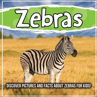 Zebras: Discover Pictures and Facts About Zebras For Kids! 1071706136 Book Cover