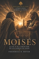 Moisés: La fe y el carácter de un siervo de Dios: Descubre cómo Dios forma una vida para servirle (Spanish Edition) B0H6R4PZF1 Book Cover