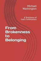 From Brokenness to Belonging: A Testimony of God’s Faithfulness B0FFTFX3Q6 Book Cover