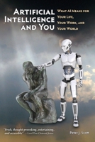 Artificial Intelligence and You: Survive and Thrive through AI's Impact on Your Life, Your Work, and Your World 096798744X Book Cover