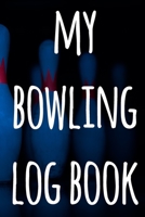 My Bowling Log Book: The perfect way to record your bowling games - ideal gift for anyone who loves to bowl! 1693292394 Book Cover