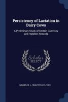 Persistency of lactation in dairy cows: a preliminary study of certain Guernsey and Holstein records 1015018696 Book Cover