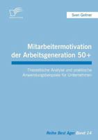 Mitarbeitermotivation der Arbeitsgeneration 50+: Theoretische Analyse und praktische Anwendungsbeispiele für Unternehmen 3842854625 Book Cover