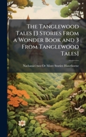 The Tanglewood Tales [3 Stories From a Wonder Book and 3 From Tanglewood Tales] 1023758687 Book Cover