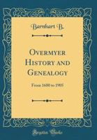 Overmyer History and Genealogy: From 1680 to 1905 (Classic Reprint) 0266859232 Book Cover