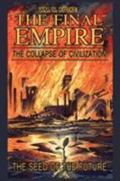 The Final Empire: The Collapse of Civilization and the Seed of the Future 0963378457 Book Cover