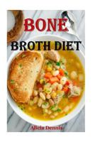 Bone Broth Diet: Weight Loss and Improve Your Health(bone Soup, Bone Broth Soup, Soups & Stews, Bone Broth Cooker, Organic Bone Broth, Broth Bones, Fat Loss Diet, Detox Diet, Weight Loss Diet, Bone Br 1544617534 Book Cover