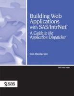 Building Web Applications With SAS/IntrNet: A Guide to the Application Dispatcher (SAS Press) 1599941899 Book Cover