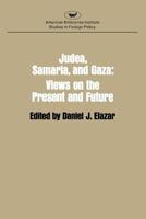 Judea, Samaria, and Gaza: Views on the Present and Future 0844734594 Book Cover