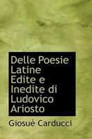 Delle Poesie Latine Edite e Inedite di Ludovico Ariosto 0526159278 Book Cover