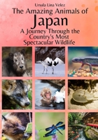 The Amazing Animals of Japan: A Journey Through the Region's Most Spectacular Wildlife B0FT7J2D9P Book Cover