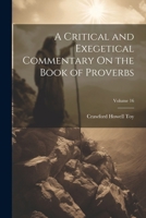 A Critical and Exegetical Commentary On the Book of Proverbs; Volume 16 1022878107 Book Cover