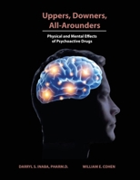 Uppers, Downers, All Arounders: Physical and Mental Effects of Psychoactive Drugs: Physical and Mental Effects of Physocoadictive drugs: Physical and ... físicos y mentales de Las drogas psicoactivas B0GMDMQJKL Book Cover