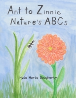 Ant to Zinnia Nature's ABCs B0DY2YQ4DQ Book Cover