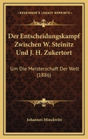 Der Entscheidungskampf Zwischen W. Steinitz Und J. H. Zukertort: Um Die Meisterschaft Der Welt (1886) 116043137X Book Cover