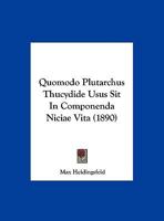 Quomodo Plutarchus Thucydide Usus Sit In Componenda Niciae Vita (1890) 1169536948 Book Cover
