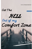 Get the hell out of my comfort zone: Leave your comfort zone in 60 days without any pain 1695802004 Book Cover