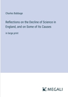 Reflections on the Decline of Science in England, and on Some of Its Causes: in large print 3387010001 Book Cover