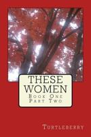 These Women - Book One - Part Two 1537486985 Book Cover
