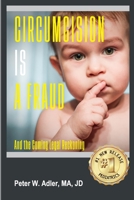 Circumcision Is A Fraud: And The Coming Legal Reckoning B0B95WT128 Book Cover